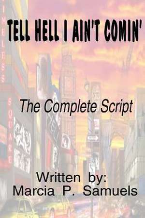 Tell Hell I Ain't Comin' - The Complete Script de Marcia P. Samuels