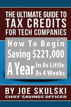 The Ultimate Guide to Tax Credits for Tech Companies de Joe Skulski