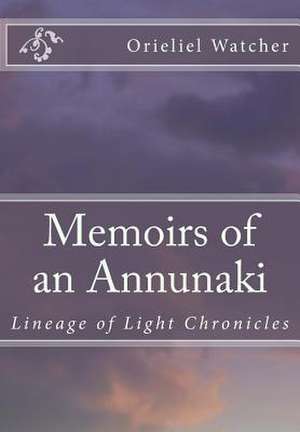 Memoirs of an Annunaki de Orieliel Watcher