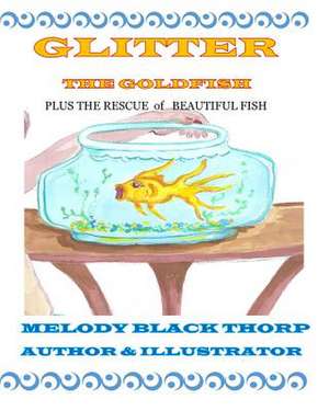 Glitter the Goldfish de Melody Black Thorp