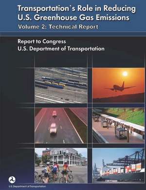 Transportation's Role in Reducing U.S. Greenhouse Gas Emissions Volume 2 de U. S. Department of Transportation