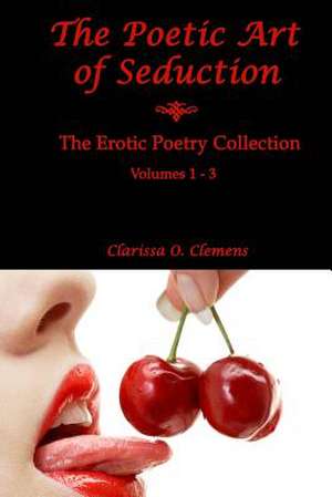 The Poetic Art of Seduction de Clarissa O. Clemens