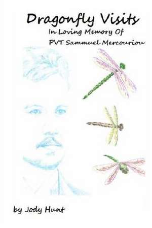 Dragonfly Visits in Loving Memory of Pvt Sammuel Mercouriou de Jody Hunt