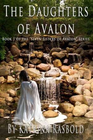 The Daughters of Avalon de Katrina Rasbold