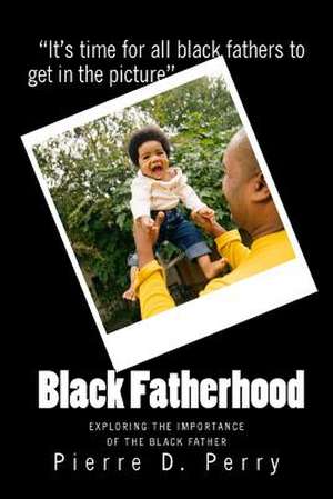 Black Fatherhood de Pierre Devoy Perry