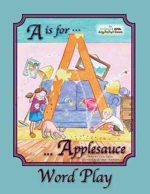 A is for Applesauce Word Play de Julie Affleck