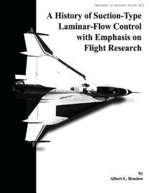 A History of Suction-Type Laminar-Flow Control with Emphasis on Flight Research de National Aeronautics and Administration