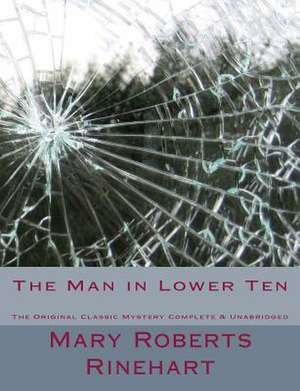 The Man in Lower Ten the Original Classic Mystery Complete & Unabridged [Large Print Edition] de Mary Roberts Rinehart