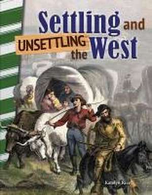 Settling and Unsettling the West (America in the 1800s) de Katelyn Rice