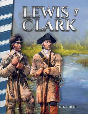 Lewis y Clark (Lewis & Clark) (Spanish Version) (America in the 1800s) de Jill Mulhall