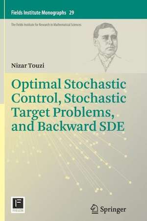 Optimal Stochastic Control, Stochastic Target Problems, and Backward SDE de Nizar Touzi