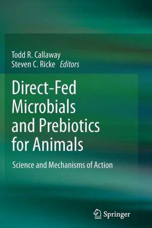 Direct-Fed Microbials and Prebiotics for Animals: Science and Mechanisms of Action de Todd R. Callaway