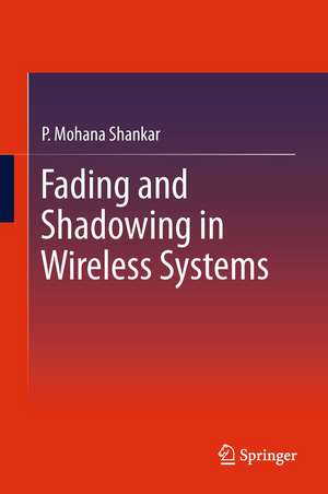 Fading and Shadowing in Wireless Systems de P. Mohana Shankar