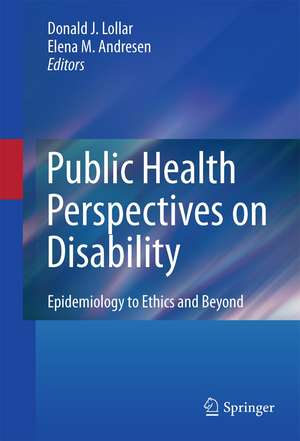 Public Health Perspectives on Disability: Epidemiology to Ethics and Beyond de Donald J. Lollar