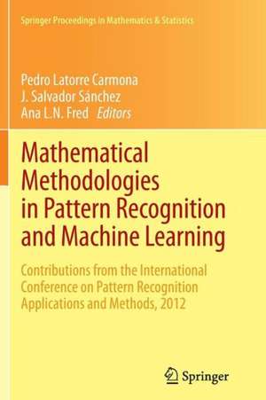 Mathematical Methodologies in Pattern Recognition and Machine Learning: Contributions from the International Conference on Pattern Recognition Applications and Methods, 2012 de Pedro Latorre Carmona