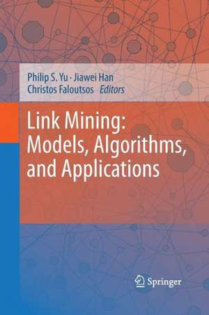 Link Mining: Models, Algorithms, and Applications de Philip S. Yu