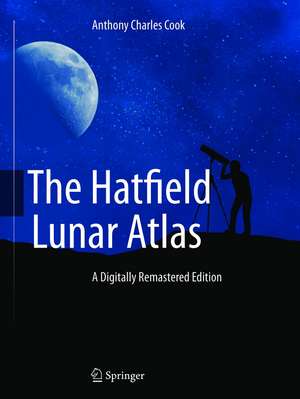 The Hatfield Lunar Atlas: Digitally Re-Mastered Edition de Anthony Cook