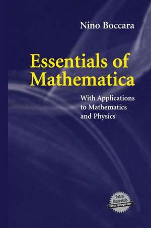 Essentials of Mathematica: With Applications to Mathematics and Physics de Nino Boccara