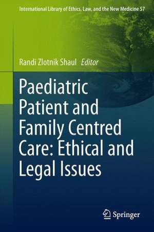 Paediatric Patient and Family-Centred Care: Ethical and Legal Issues de Randi Zlotnik Shaul