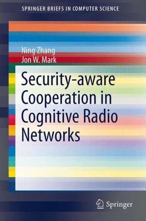 Security-aware Cooperation in Cognitive Radio Networks de Ning Zhang