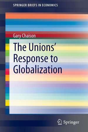 The Unions’ Response to Globalization de Gary Chaison