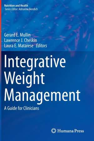 Integrative Weight Management: A Guide for Clinicians de Gerard E. Mullin