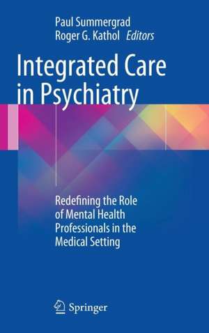 Integrated Care in Psychiatry: Redefining the Role of Mental Health Professionals in the Medical Setting de Paul Summergrad