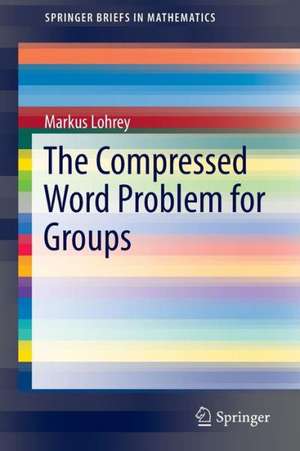 The Compressed Word Problem for Groups de Markus Lohrey