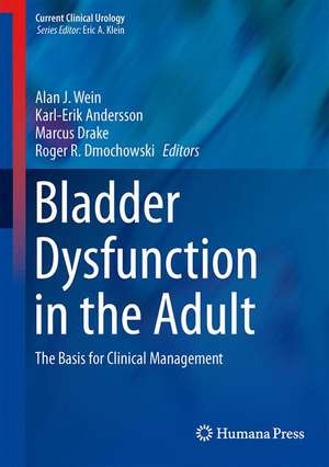 Bladder Dysfunction in the Adult: The Basis for Clinical Management de Alan J. Wein