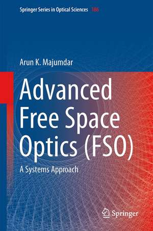 Advanced Free Space Optics (FSO): A Systems Approach de Arun K. Majumdar