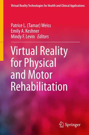 Virtual Reality for Physical and Motor Rehabilitation de Patrice L. (Tamar) Weiss