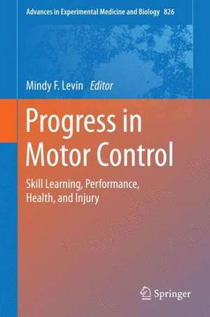 Progress in Motor Control: Skill Learning, Performance, Health, and Injury de Mindy F. Levin