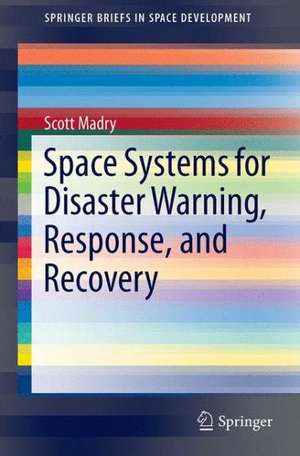 Space Systems for Disaster Warning, Response, and Recovery de Scott Madry