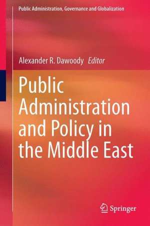 Public Administration and Policy in the Middle East de Alexander R. Dawoody