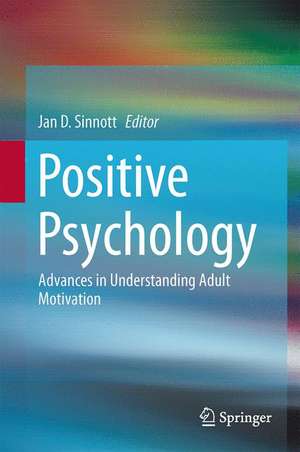 Positive Psychology: Advances in Understanding Adult Motivation de Jan D. Sinnott