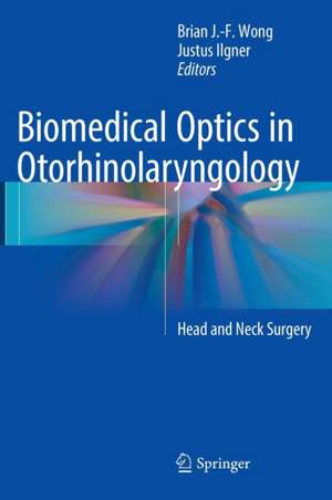 Biomedical Optics in Otorhinolaryngology: Head and Neck Surgery de BRIAN J.F. WONG