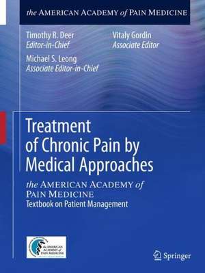 Treatment of Chronic Pain by Medical Approaches: the AMERICAN ACADEMY of PAIN MEDICINE Textbook on Patient Management de Timothy R. Deer