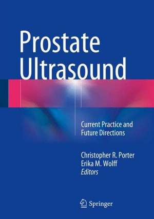 Prostate Ultrasound: Current Practice and Future Directions de Christopher R. Porter