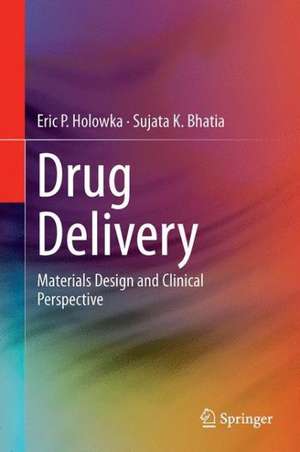 Drug Delivery: Materials Design and Clinical Perspective de Eric P. Holowka