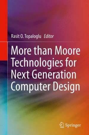 More than Moore Technologies for Next Generation Computer Design de Rasit O. Topaloglu