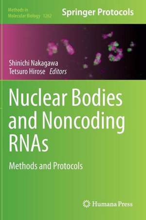 Nuclear Bodies and Noncoding RNAs: Methods and Protocols de Shinichi Nakagawa