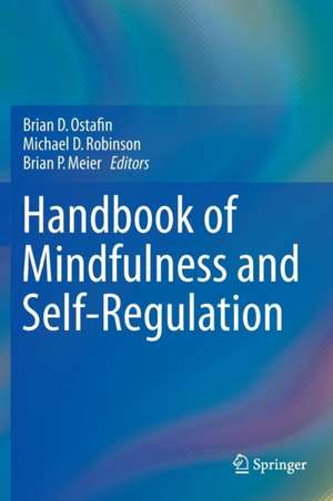 Handbook of Mindfulness and Self-Regulation de Brian D. Ostafin