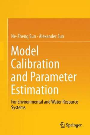 Model Calibration and Parameter Estimation: For Environmental and Water Resource Systems de Ne-Zheng Sun