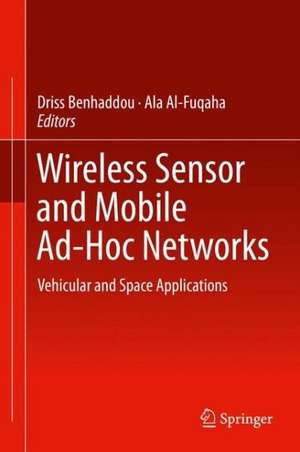 Wireless Sensor and Mobile Ad-Hoc Networks: Vehicular and Space Applications de Driss Benhaddou