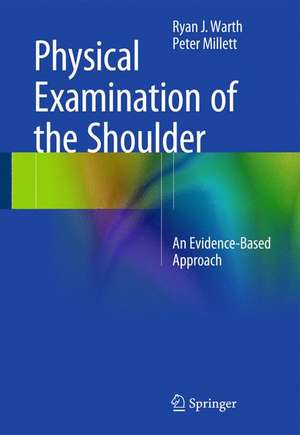 Physical Examination of the Shoulder: An Evidence-Based Approach de Ryan J. Warth