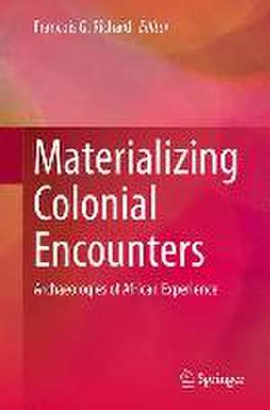 Materializing Colonial Encounters: Archaeologies of African Experience de François G. Richard