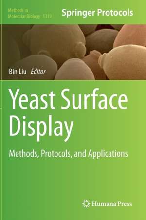 Yeast Surface Display: Methods, Protocols, and Applications de Bin Liu