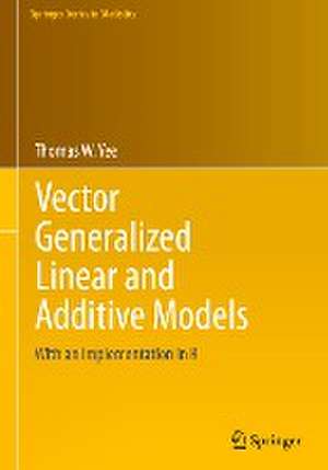 Vector Generalized Linear and Additive Models: With an Implementation in R de Thomas W. Yee