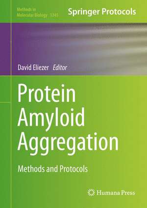 Protein Amyloid Aggregation: Methods and Protocols de David Eliezer