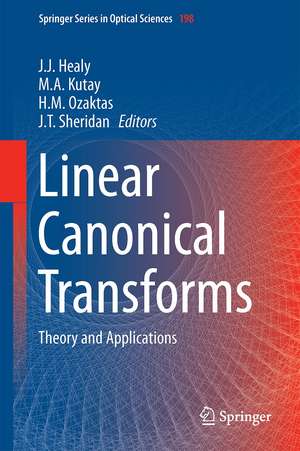 Linear Canonical Transforms: Theory and Applications de John J. Healy